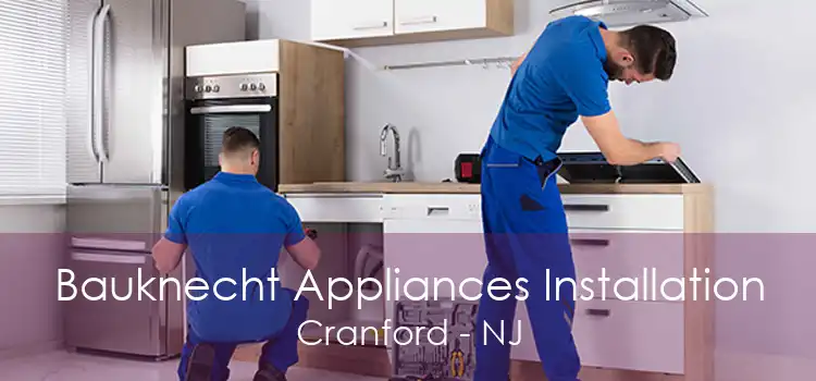 Bauknecht Appliances Installation Cranford - NJ
