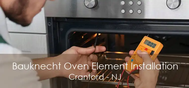 Bauknecht Oven Element Installation Cranford - NJ