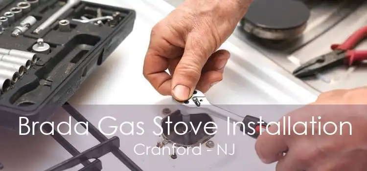 Brada Gas Stove Installation Cranford - NJ