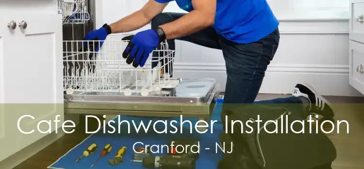 Cafe Dishwasher Installation Cranford - NJ
