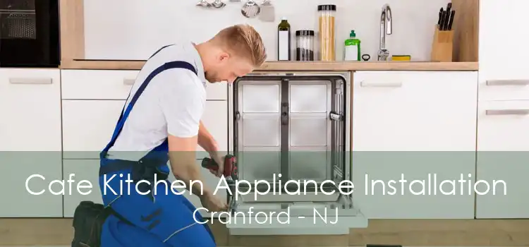 Cafe Kitchen Appliance Installation Cranford - NJ