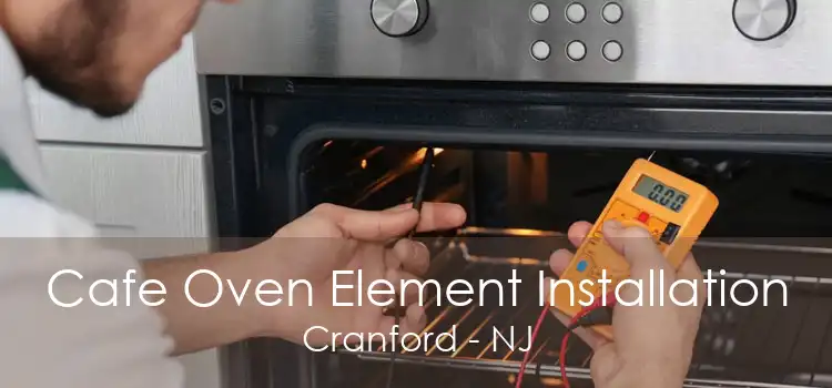 Cafe Oven Element Installation Cranford - NJ