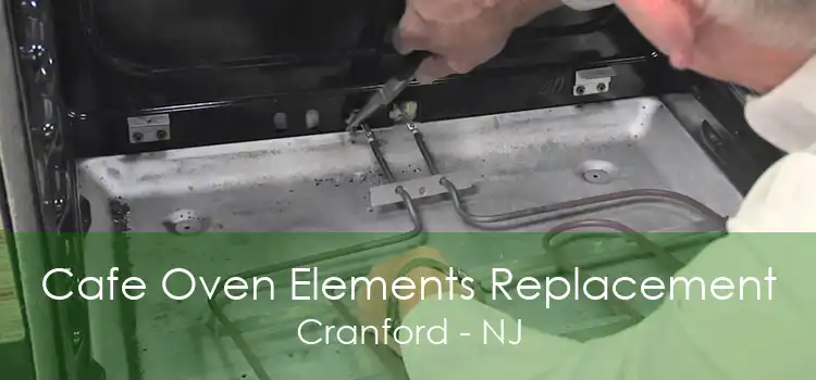 Cafe Oven Elements Replacement Cranford - NJ