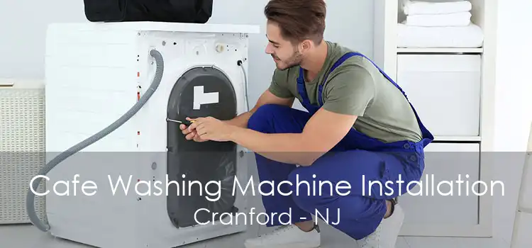 Cafe Washing Machine Installation Cranford - NJ