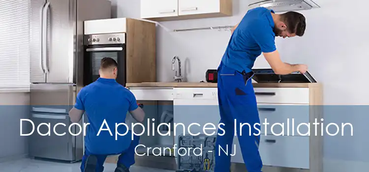 Dacor Appliances Installation Cranford - NJ