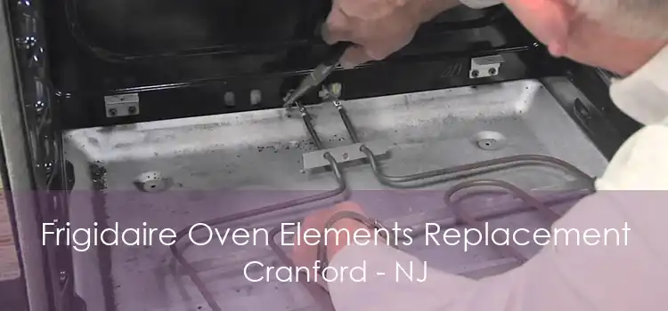 Frigidaire Oven Elements Replacement Cranford - NJ