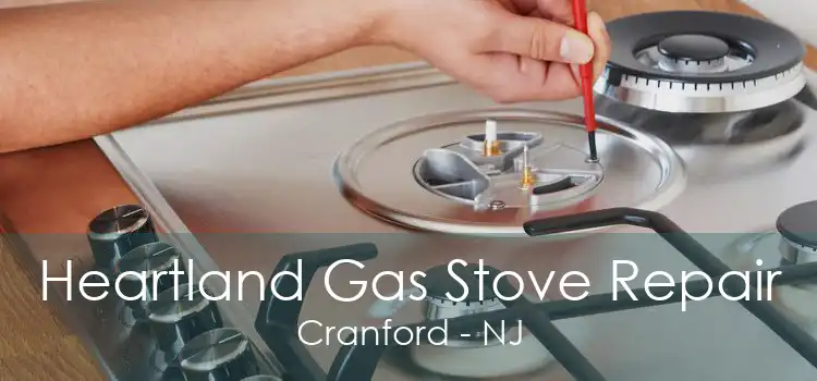 Heartland Gas Stove Repair Cranford - NJ
