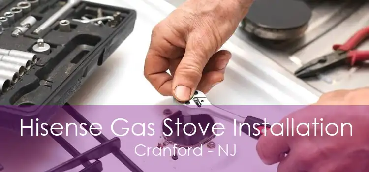 Hisense Gas Stove Installation Cranford - NJ