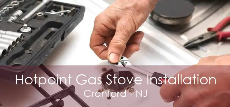 Hotpoint Gas Stove Installation Cranford - NJ