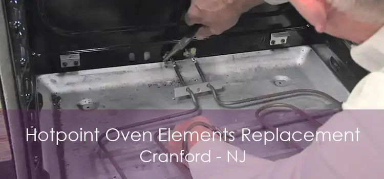 Hotpoint Oven Elements Replacement Cranford - NJ
