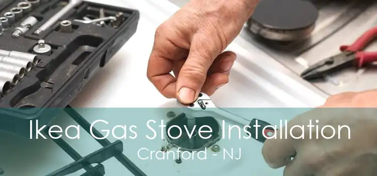 Ikea Gas Stove Installation Cranford - NJ