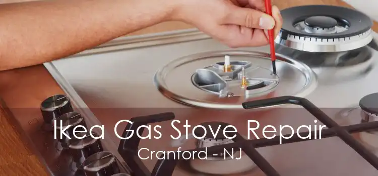 Ikea Gas Stove Repair Cranford - NJ