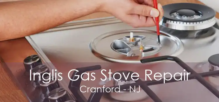 Inglis Gas Stove Repair Cranford - NJ