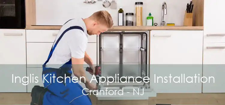 Inglis Kitchen Appliance Installation Cranford - NJ