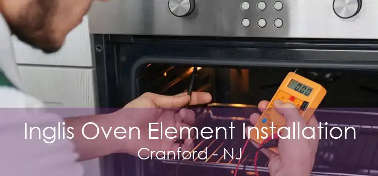 Inglis Oven Element Installation Cranford - NJ