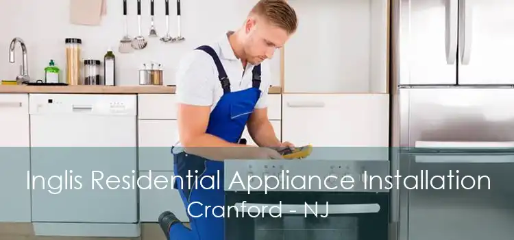Inglis Residential Appliance Installation Cranford - NJ