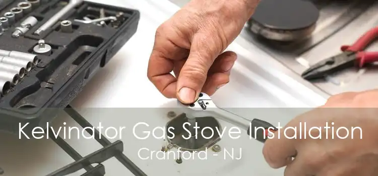 Kelvinator Gas Stove Installation Cranford - NJ