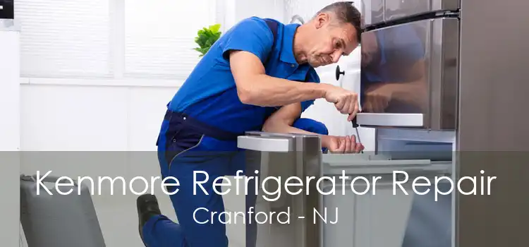 Kenmore Refrigerator Repair Cranford - NJ