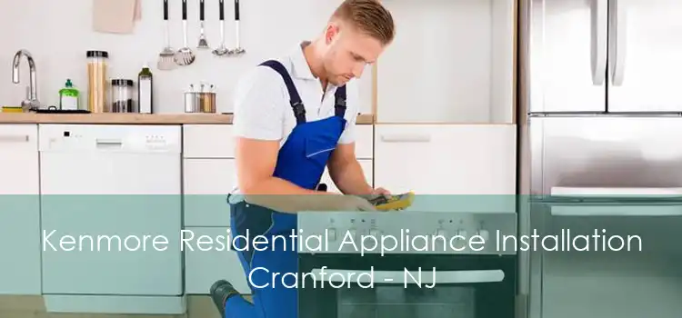 Kenmore Residential Appliance Installation Cranford - NJ