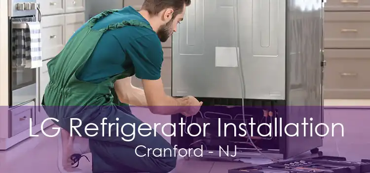 LG Refrigerator Installation Cranford - NJ