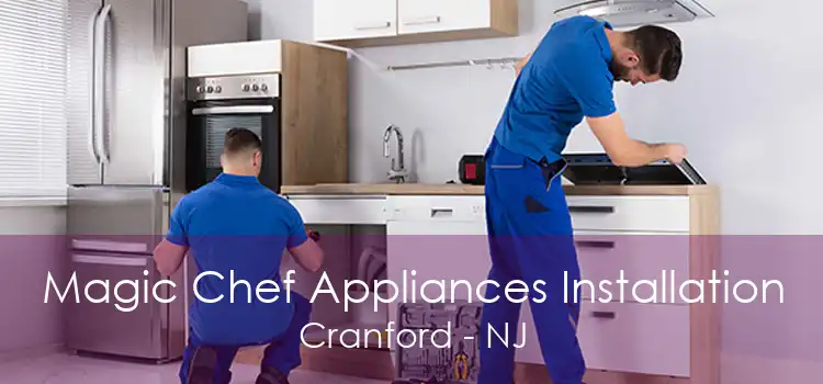 Magic Chef Appliances Installation Cranford - NJ