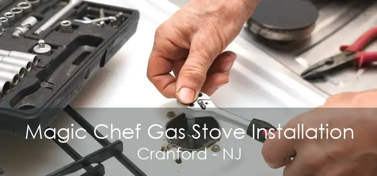 Magic Chef Gas Stove Installation Cranford - NJ