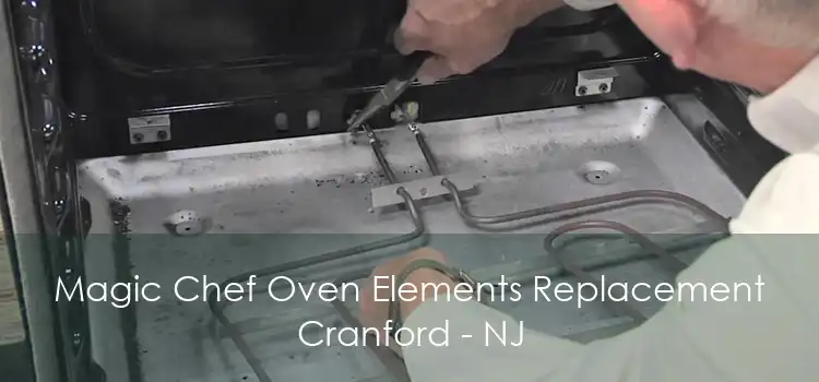 Magic Chef Oven Elements Replacement Cranford - NJ