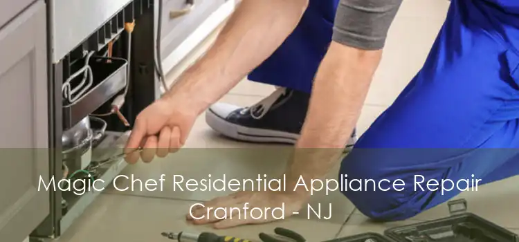 Magic Chef Residential Appliance Repair Cranford - NJ