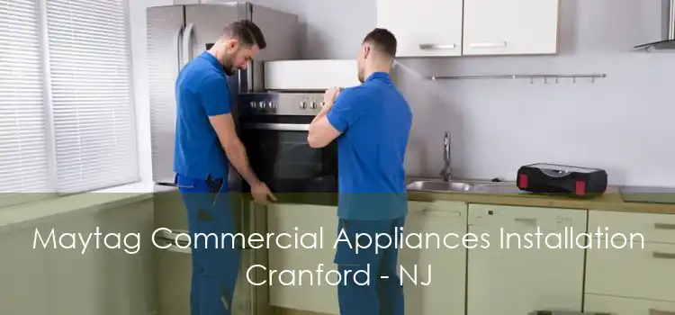 Maytag Commercial Appliances Installation Cranford - NJ