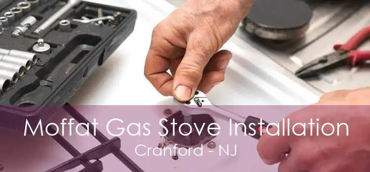 Moffat Gas Stove Installation Cranford - NJ