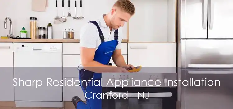 Sharp Residential Appliance Installation Cranford - NJ