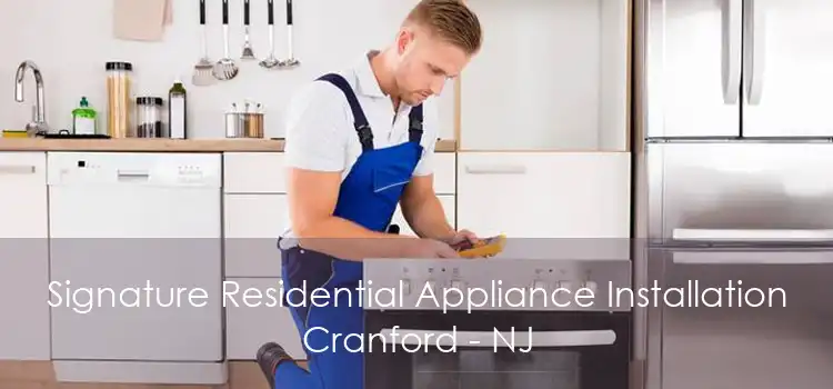Signature Residential Appliance Installation Cranford - NJ