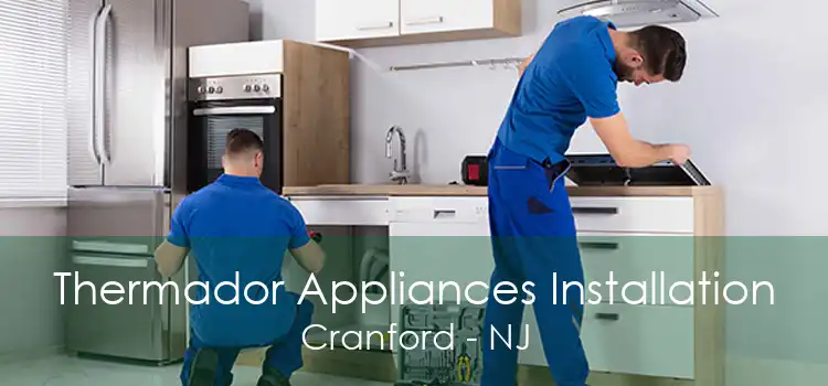 Thermador Appliances Installation Cranford - NJ