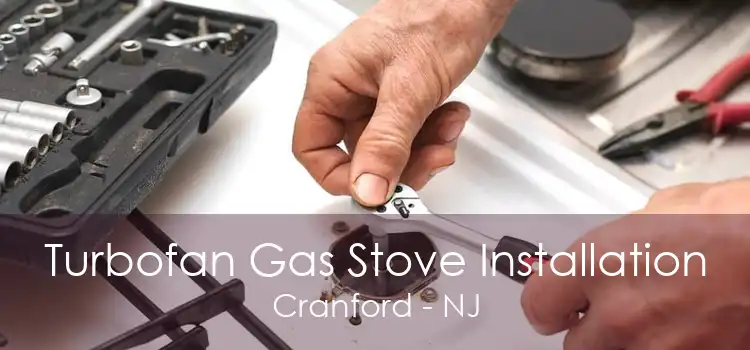 Turbofan Gas Stove Installation Cranford - NJ