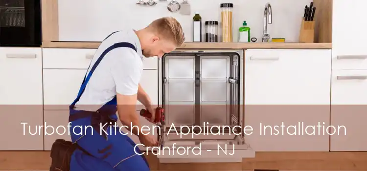 Turbofan Kitchen Appliance Installation Cranford - NJ