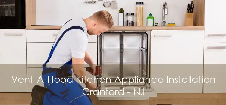 Vent-A-Hood Kitchen Appliance Installation Cranford - NJ