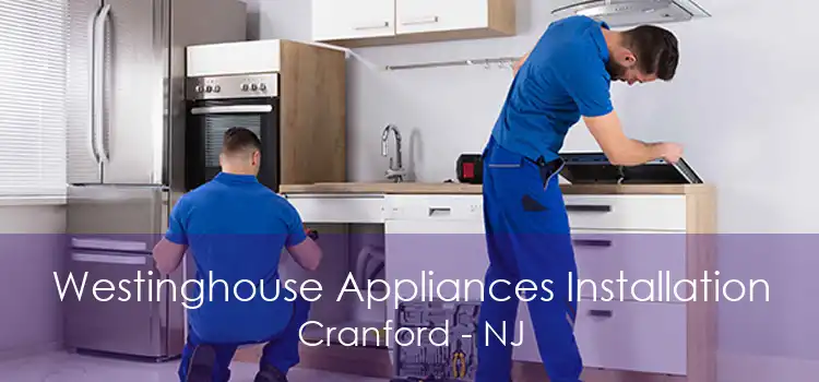 Westinghouse Appliances Installation Cranford - NJ