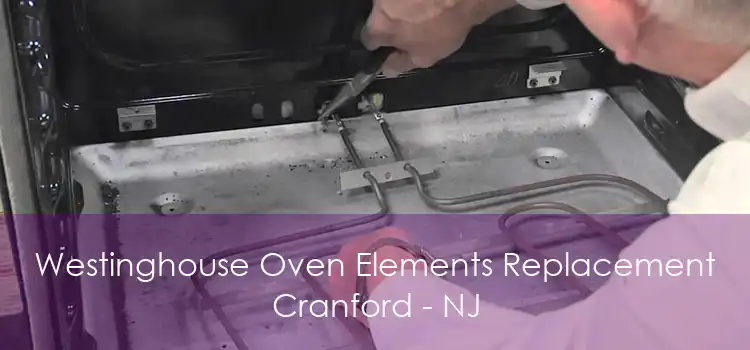 Westinghouse Oven Elements Replacement Cranford - NJ