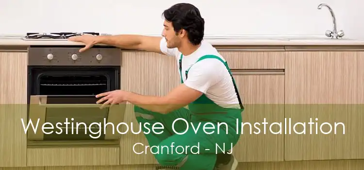 Westinghouse Oven Installation Cranford - NJ
