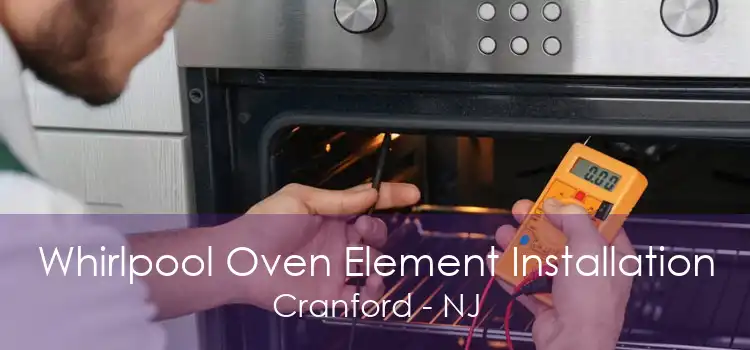 Whirlpool Oven Element Installation Cranford - NJ