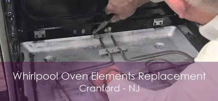 Whirlpool Oven Elements Replacement Cranford - NJ